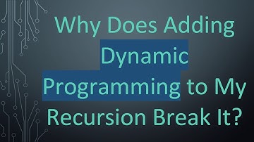 Why Does Adding Dynamic Programming to My Recursion Break It?