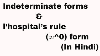 Indeterminate forms and l’hospital’s rule in Hindi- ∞^0 form(∞ to the power 0)-Lecture 6-with 2 Ques