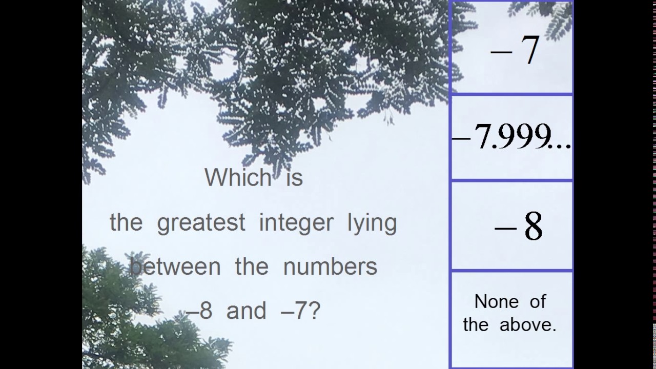 which-is-the-greatest-integer-lying-between-the-numbers-8-and-7
