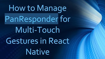 How to Manage PanResponder for Multi-Touch Gestures in React Native