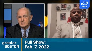 Greater Boston Full Episode: Feb. 7, 2022