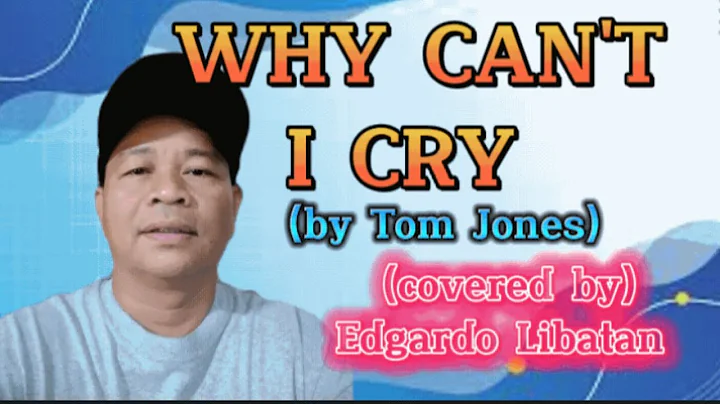 WHY CAN'T I CRY (by Tom Jones)(covered by Edgardo Libatan)