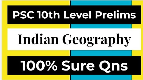 Indian Geography - Sure Questions - PSC 10th Level Prelims - class 12