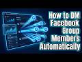 How to DM Facebook Group Members Automatically
