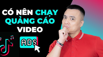 Có nên chạy quảng cáo video khi xây kênh? - Nguyễn Anh Tùng