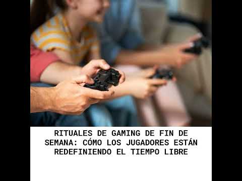 Rituales de gaming de fin de semana: cómo los jugadores están redefiniendo el tiempo libre