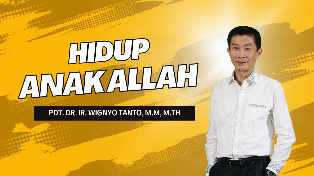 Hidup Anak Allah - Pdt. Dr. Ir. Wignyo Tanto, M.M, M.Th