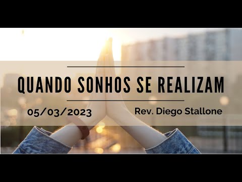 Quando sonhos se realizam | Rev. Diego Stallone | 05.03.2023