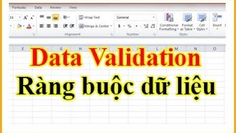Tự học Excel: Ràng buộc dữ liệu (Data Validation) trong Excel hữu ích với bạn như thế nào? Mời xem!