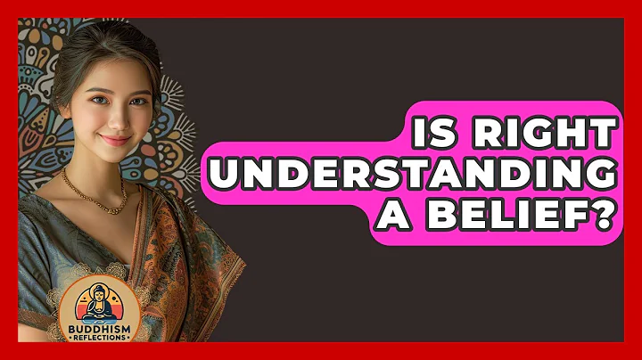 Is Right Understanding A Belief? - Buddhism Reflections