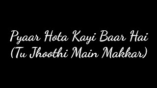 Pyaar Hota Kayi Baar Hai Lyrics (Tu Jhoothi Main Makkar)