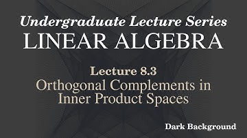 Linear Algebra Lecture 8.3 Orthogonal Complements in Inner Product Spaces