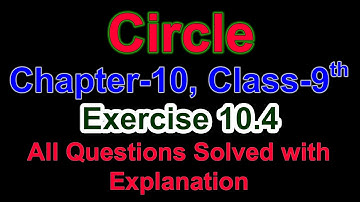 Circle | Exercise 10.4 All Questions Solved with Explanation | CBSE Class 9 Maths