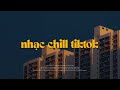 Nhạc Chill TikTok 2024 - Những Bản Lofi Chill Nhẹ Nhàng NGHE LÀ NGHIỆN - Lofi Chill Hot TikTok