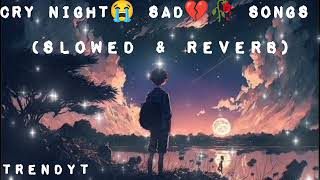 Cry All Night 😭😭 Sad 🥀💔Songs|| Arijit Singh|| Heart Broken 💔💔|| Slowed Reverb|| #sad #brokenheart