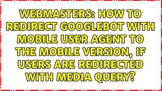 How to redirect googlebot with mobile user agent to the mobile version, if users are redirected...