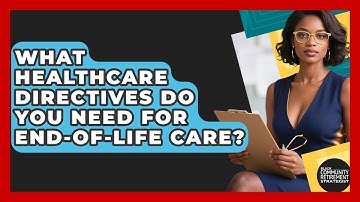 What Healthcare Directives Do You Need For End-of-life Care? - Black Community Retirement Strategist