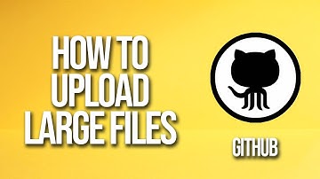 How To Upload Large Files GitHub Tutorial