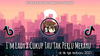 DJ IM LADY x CUKUP TAU TAK PERLU MERAYU !  DJ TIK TOK TERBARU 2021 | DJ SLOW REMIX FULL BASS | VIRAL
