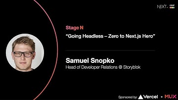 Going Headless - Zero to Next js Hero - Samuel Snopko (StoryBlok)