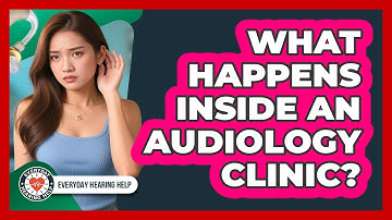What Happens Inside An Audiology Clinic? - Everyday Hearing Help