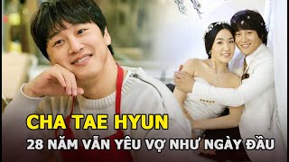 Cha Tae Hyun - Vô cảm trước Song Hye Kyo, Jun Ji Hyun vì “28 năm vẫn yêu vợ như ngày đầu”