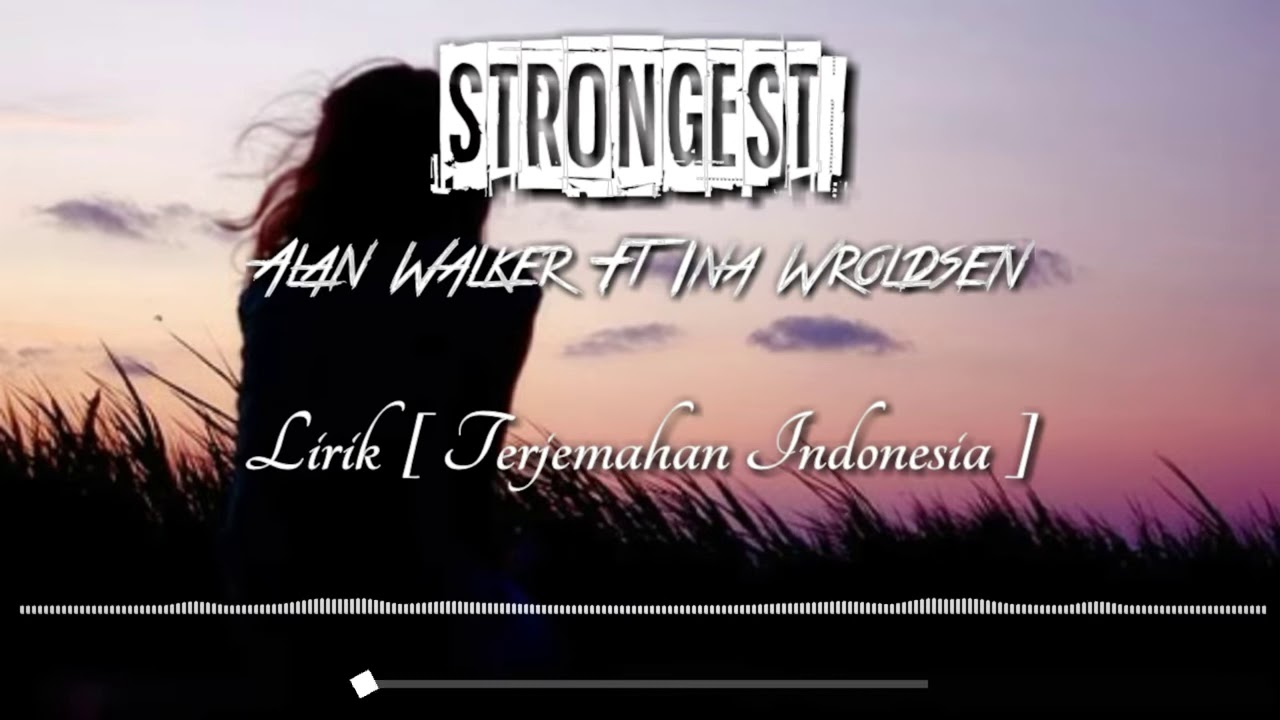 Strongest Alan Walker Lyrics Alan Walker (STRONGEST) + Lyrics Bahasa Indonesia - YouTube