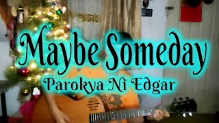 Maybe Someday - Parokya Ni Edgar (Cover)