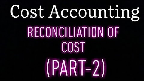 Reconciliation of cost || Reconciliation of cost a/c and financial a/c || Cost Accounting