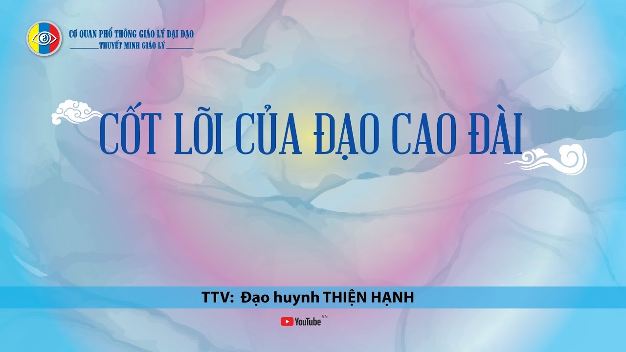 Thuyết minh giáo lý - CỐT LÕI CỦA ĐẠO CAO ĐÀI - TTV: Đh. Thiện Hạnh - Rằm - 02 Nhâm Dần (17-03-2022)