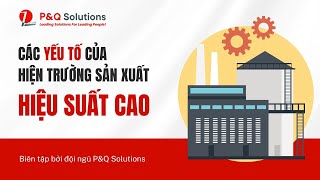 Các yếu tố của hiện trường sản xuất hiệu suất cao - P&Q Solutions