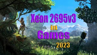 Xeon 2695v3 in Games 2023
