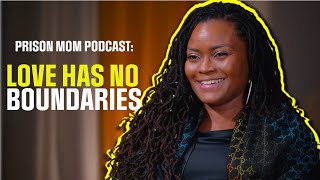 Prison Mom Podcast: A Mother's Voice Hosted by Andre Norman Episode 6 -  Love Has No Boundaries