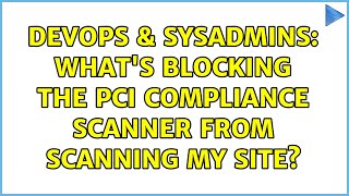 DevOps & SysAdmins: What's blocking the PCI compliance scanner from scanning my site? Wealth