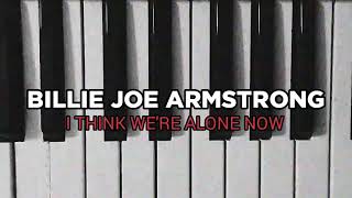 Billie Joe Armstrong - I Think We&#39;re Alone Now (Lyrics)