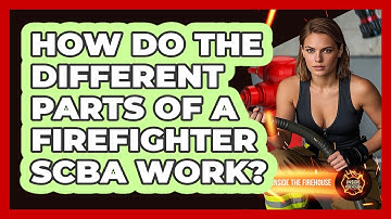 How Do The Different Parts Of A Firefighter SCBA Work? - Inside the Firehouse