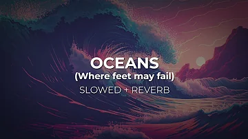 Oceans (Where Feet May Fail) Slowed + Reverb - Hillsong UNITED