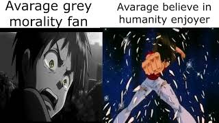 Average grey morality fan vs Average believe in humanity enjoyer