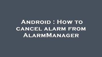 Android : How to cancel alarm from AlarmManager