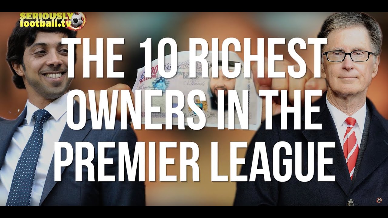Top 10 Richest Club Owners In The Premier League YouTube Top 10 Richest Club Owners In The Premier League YouTube