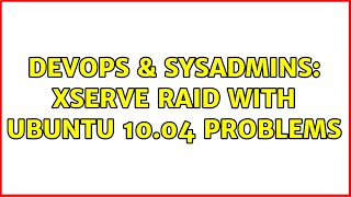 DevOps & SysAdmins: XServe Raid with Ubuntu 10.04 problems