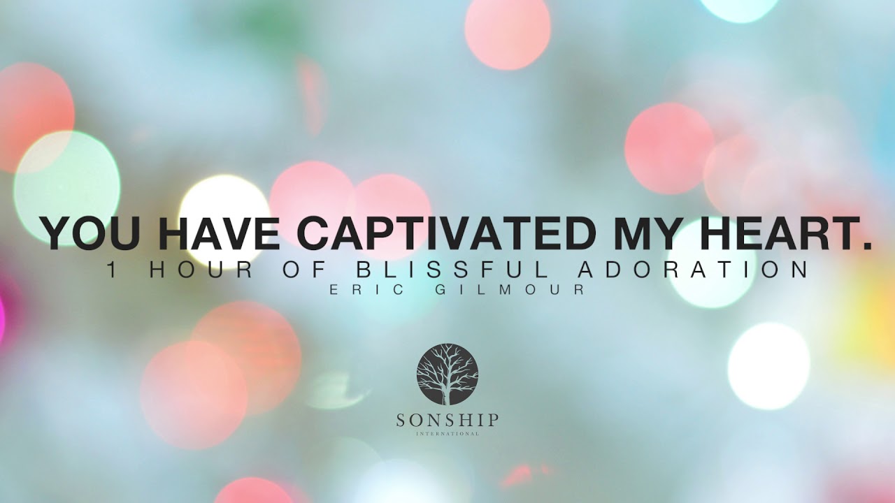 YOU HAVE CAPTIVATED MY HEART1 HOUR BLISSFUL ADORATION OF JESUS YouTube