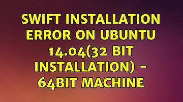 Ubuntu: Swift installation error on Ubuntu 14.04(32 bit installation) - 64bit Machine