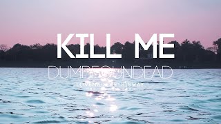 KIll Me - Dumbfoundead (Lyrics)