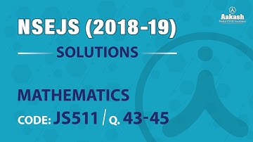 NSEJS 2018 - 19 Solutions Mathematics Q. 43-45
