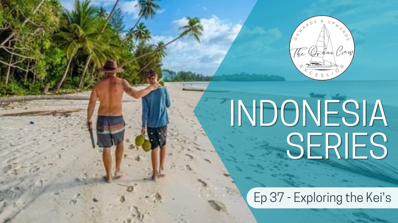 Ep 37 - Exploring the Kei's | SAILING MALUKU ISLANDS