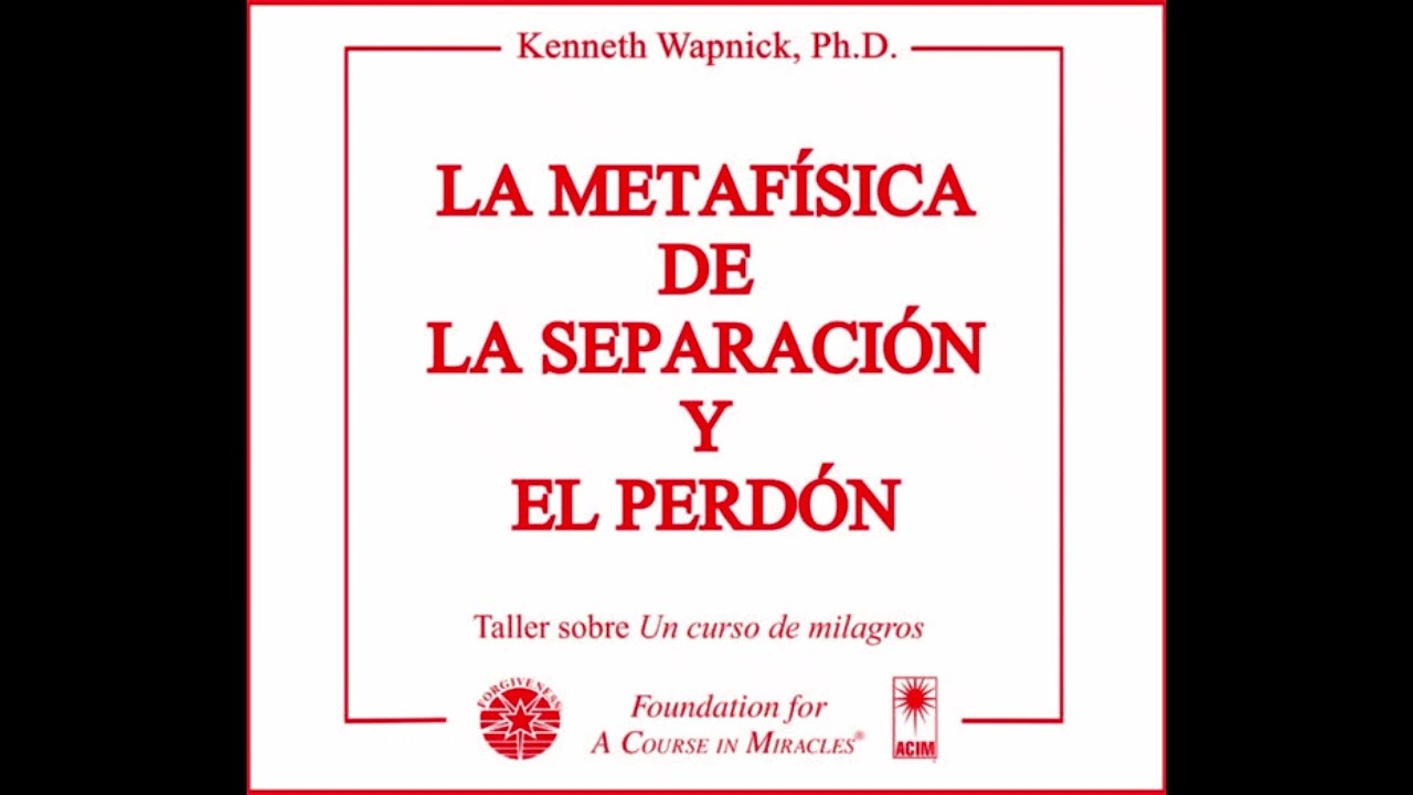La metafísica de la separación y el perdón. Parte 4 (Audio libro)