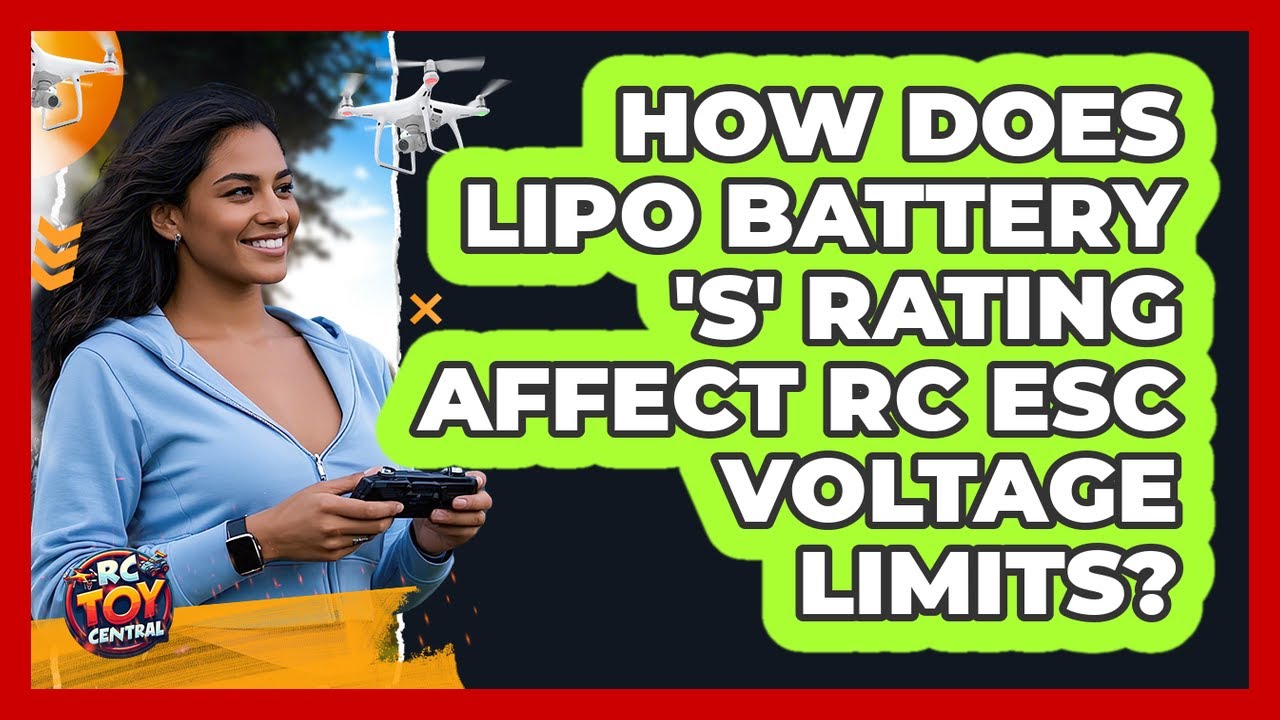 How Does LiPo Battery 'S' Rating Affect RC ESC Voltage Limits? - RC Toy ...