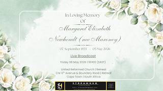 LIVE BROADCAST - CELEBRATING THE LIFE OF MARGARET ELIZABETH NEWHOUDT - FRIDAY 08 MAY 2026 @ 10H00