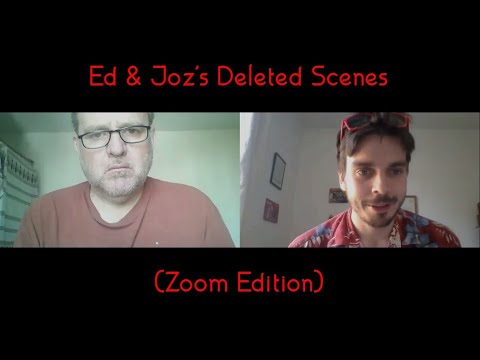 Ed & Joz's Deleted Scenes (Zoom Edition)